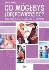 Co mógłbyś odpowiedzieć? Ćwiczenia kształtujące umiejętności społeczne