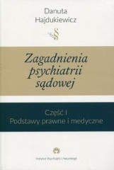 Zagadnienia z psychiatrii sądowej Część 1 Podstawy prawne i medyczne