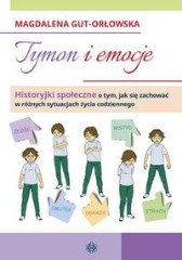 Tymon i emocje Historyjki społeczne o tym, jak się zachować w różnych sytuacjach życia codziennego