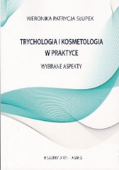 Trychologia i kosmetologia w praktyce. Wybrane aspekty
