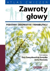 ZAWROTY GŁOWY. PODSTAWY DIAGNOSTYKI I REHABILITACJI. ATLAS ĆWICZEŃ