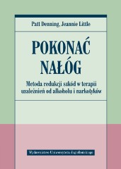 Pokonać nałóg Metoda redukcji szkód w terapii uzależnień od alkoholu i narkotyków
