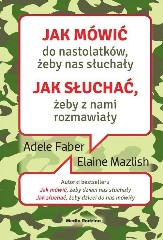 Jak mówić do nastolatków żeby nas słuchały jak słuchać żeby z nami rozmawiały