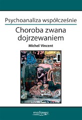 Psychoanaliza współcześnie Choroba zwana dojrzewaniem