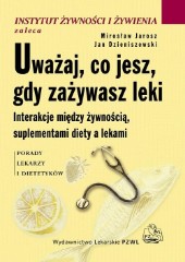 Uważaj, co jesz, gdy zażywasz leki Interakcje między żywnością, suplementami diety a lekami