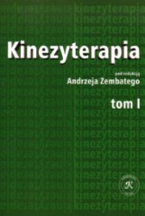 Kinezyterapia Tom I - Zarys podstaw teoretycznych i diagnostyka kinezyterapii