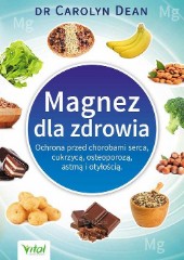 Magnez dla zdrowia Ochrona przed chorobami serca cukrzycą osteoporozą astmą i otyłością