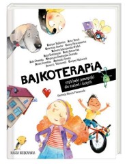 Bajkoterapia czyli bajki-pomagajki dla małych i dużych