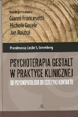Psychoterapia Gestalt w praktyce klinicznej Od psychopatologii do estetyki kontaktu