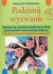 Podejmij wyzwanie Materiały do określenia trudności w sferze przetwarzania sensorycznego bodźców dla dzieci, rodziców, terapeutów i nauczycieli
