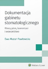 Dokumentacja gabinetu stomatologicznego. Wzory pism, komentarz i orzecznictwo