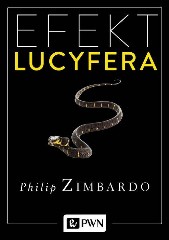 Efekt Lucyfera. Dlaczego dobrzy ludzie czynią zło?