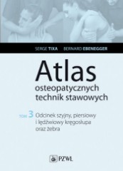 Atlas osteopatycznych technik stawowych Tom 3 Odcinek szyjny piersiowy i lędźwiowy kręgosłupa oraz żebra