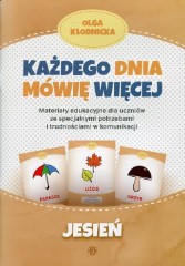 Każdego dnia mówię więcej Jesień Materiały edukacyjne dla uczniów ze specjalnymi potrzebami i trudnościami w komunikacji