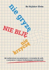 Nie gryzę nie biję nie krzyczę Jak zachowywać się pozytywnie w stosunku do osób z autyzmem i innymi dysfunkcjami rozwojowymi.
