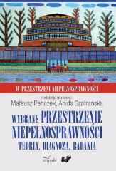 Wybrane przestrzenie niepełnosprawności Teoria, diagnoza, badania