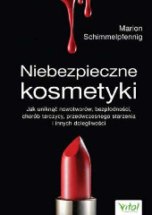 Niebezpieczne kosmetyki Jak uniknąć nowotworów, bezpłodności, chorób tarczycy, przedwczesnego starzenia i innych dolegliwości