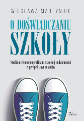 O doświadczaniu szkoły Studium fenomenograficzne szkolnej codzienności z perspektywy uczniów