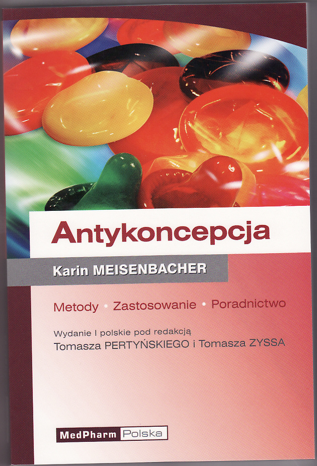 Antykoncepcja. Metody - Zastosowanie - Poradnictwo.