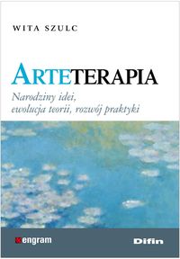 Arteterapia. Narodziny idei, ewolucja teorii, rozwój praktyki