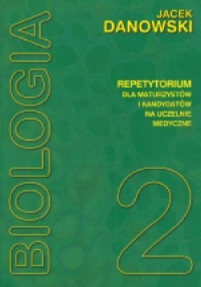 Biologia Tom II Repetytorium dla maturzystów i kandydatów na uczelnie medyczne.