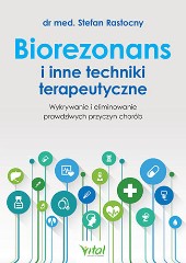 Biorezonans i inne techniki terapeutyczne Wykorzystanie i eliminowanie prawdziwych przyczyn chorób
