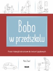 Bobo w przedszkolu Proste historyjki obrazkowe do ćwiczeń językowych