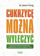 Cukrzycę można wyleczyć. Naturalne metody zapobiegania i odwracania skutków cukrzycy typu 2