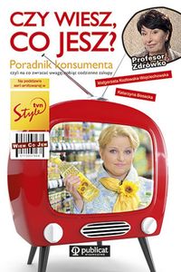 Czy wiesz, co jesz? Poradnik konsumenta czyli na co zwracać uwagę robiąc codzienne zakupy
