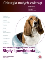 Chirurgia małych zwierząt Błędy i powikłania Atlas procedur chirurgicznych krok po kroku