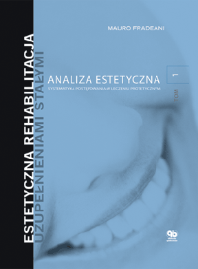 Estetyczna rehabilitacja uzupełnieniami stałymi Tom 1 Analiza estetyczna