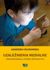 Uzależnienia medialne Uwarunkowania leczenie profilaktyka
