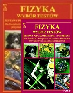 Fizyka Wybór testów Tom 1/2 Zestawy pytań zamkniętych i otwartych dla licealistów i kandydatów na studia na kierunkach przyrodniczych i akademiach medycznych KOMPLET