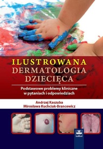 Ilustrowana dermatologia dziecięca. Podstawowe problemy kliniczne w pytaniach i odpowiedziach