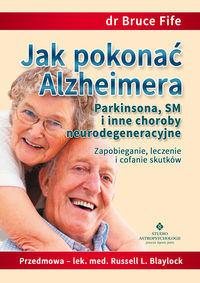 Jak pokonać Alzheimera Parkinsona SM i inne choroby neurodegeneracyjne