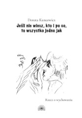Jeśli nie wiesz kto i po co to wszystko jedno jak Rzecz o wychowaniu