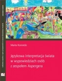 Językowa interpretacja świata w wypowiedziach osób z zespołem Aspergera