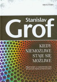 Kiedy niemożliwe staje się możliwe Przygody z niezwykłymi stanami rzeczywistości