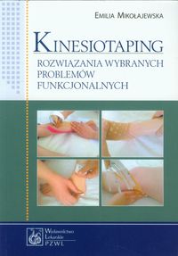 Kinesiotaping Rozwiązania wybranych problemów funkcjonalnych