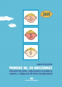Kocham mówić. Powiedz mi, co odczuwasz. Ćwiczenia dla dzieci z zaburzeniami ze spektrum autyzmu, z afazją oraz dla dzieci dwujęzycznych