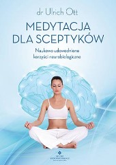 Medytacja dla sceptyków Naukowo udowodnione korzyści neurobiologiczne