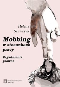 Mobbing w stosunkach pracy. Zagadnienia prawne.