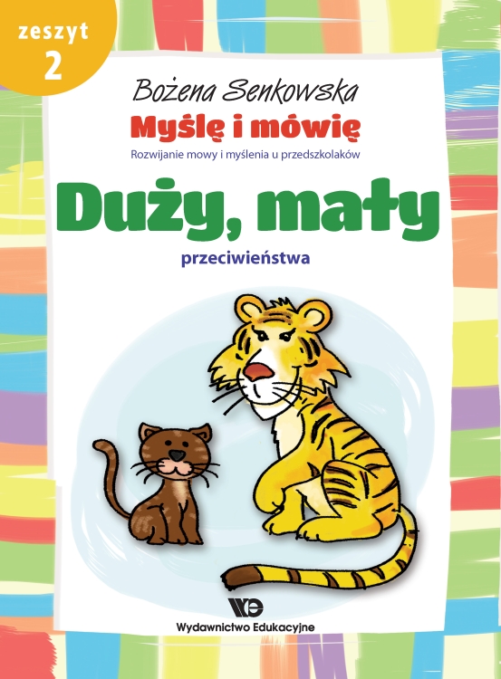 Myślę i mówię. Zeszyt 2 - Duży, mały. Przeciwieństwa. Rozwijanie mowy i myślenia u przedszkolaków.