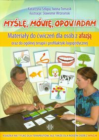 Myślę, mówię, opowiadam. Materiały do ćwiczeń dla osób z afazją