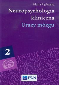 Neuropsychologia kliniczna T. 2 Urazy mózgu Procesy komunikacyjne i powrót do społeczeństwa
