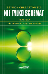 Nie tylko schemat Praktyka systemowej terapii rodzin