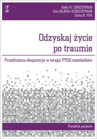 Odzyskaj życie po traumie. Przedłużona ekspozycja w terapii PTSD nastolatków. Poradnik pacjenta