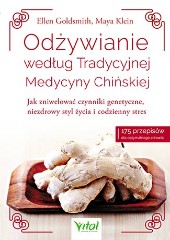 Odżywianie według Tradycyjnej Medycyny Chińskiej Jak zniwelować czynniki genetyczne, niezdrowy styl życia i codzienny stres