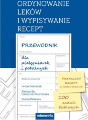Ordynowanie leków i wypisywanie recept Przewodnik dla pielęgniarek i położnych wyd III