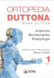 Ortopedia Duttona. Tom 1 Anatomia. Biomechanika. Kinezjologia.